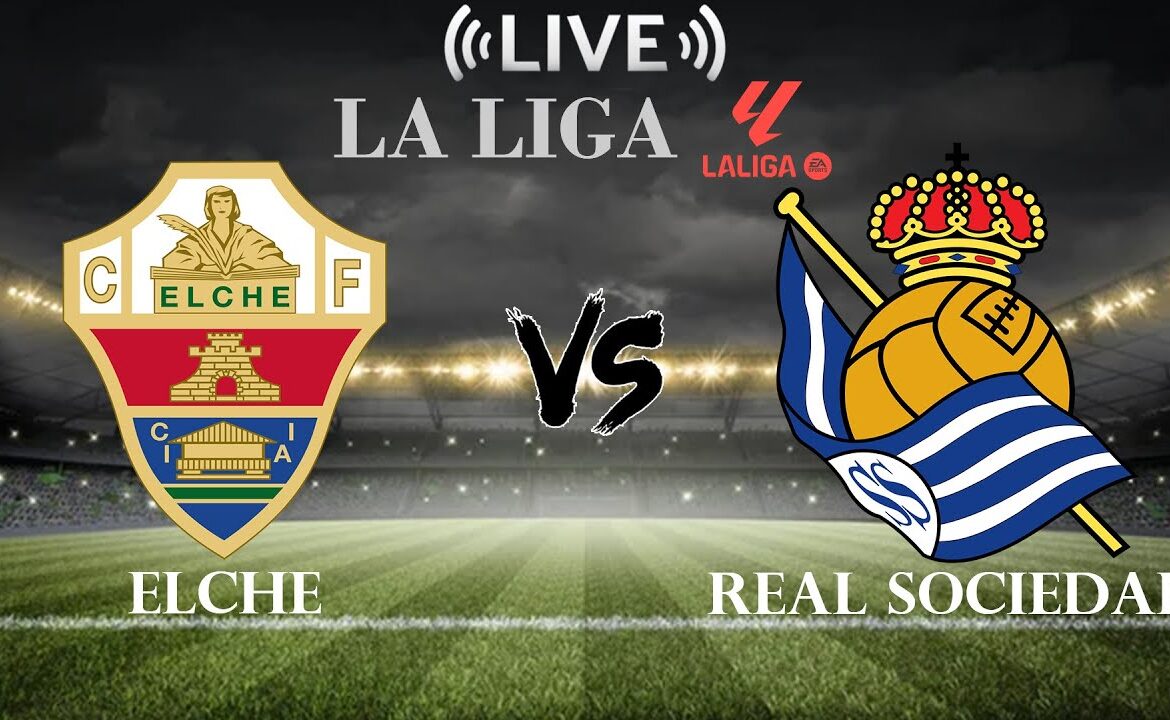 Elche vs Real Sociedad: A Key Clash in La Liga