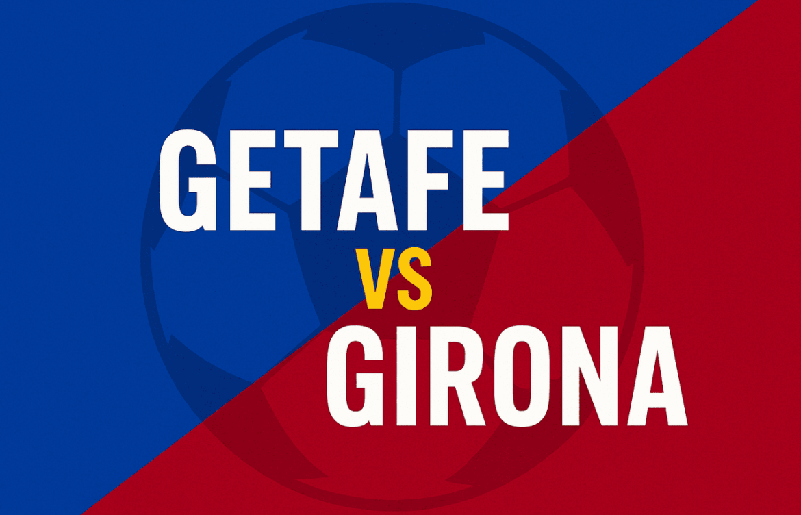 Girona vs Getafe: A Clash of La Liga Rivals