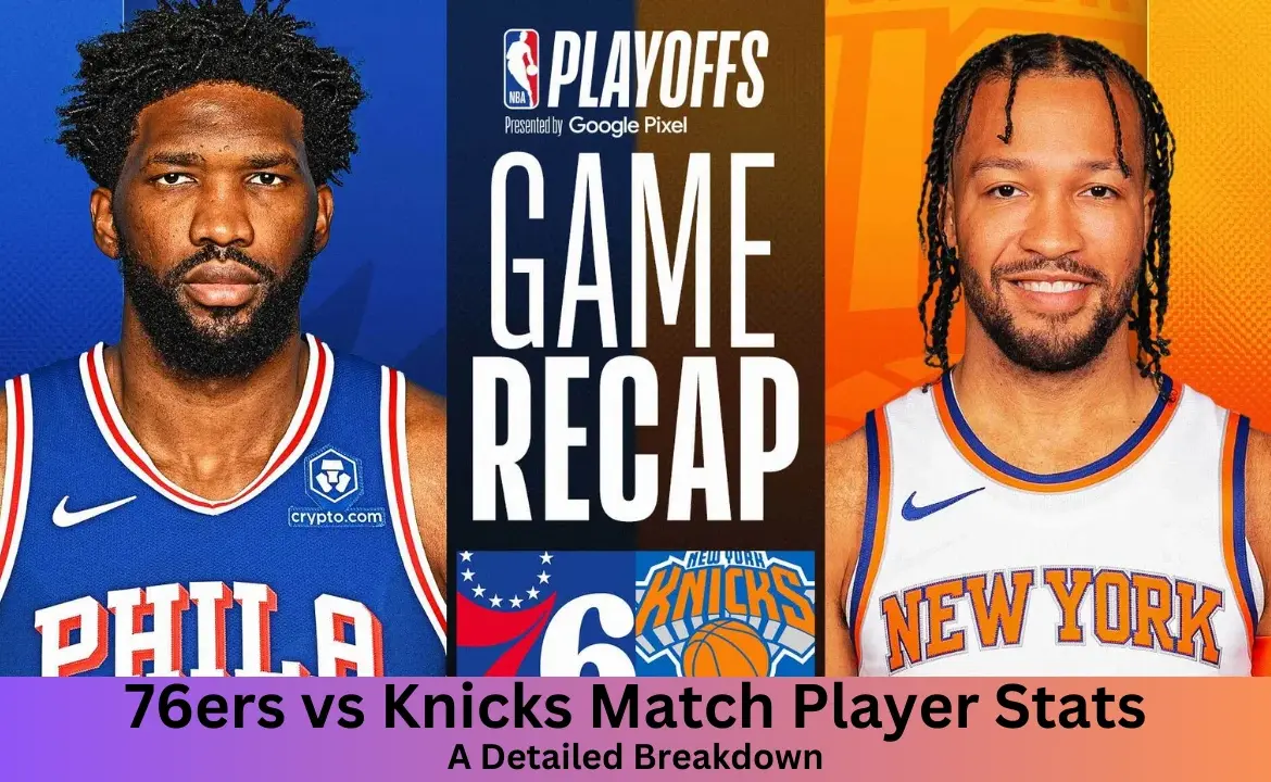 Knicks vs 76ers Match: Analyzing Player Stats